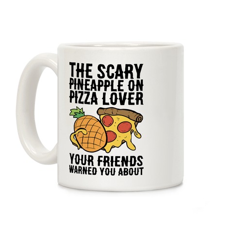 The Scary Pineapple On Pizza Lover Your Friends Warned You About Coffee Mug