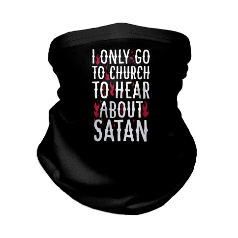 I Only Go To Church to Hear About Satan Neck Gaiter
