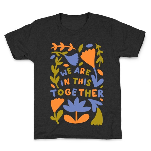 We Are In This Together Plants and Flowers Kids T-Shirt