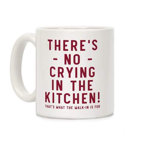 There's No Crying in the Kitchen Coffee Mug