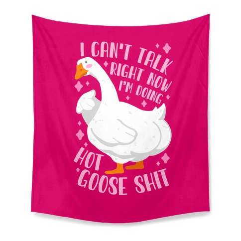 I Can't Talk Right Now, I'm Doing Hot Goose Shit Tapestry
