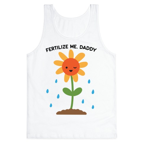 Fertilize Me, Daddy Tank Top