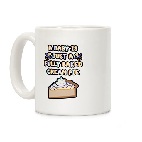 A Baby Is Just a Fully Baked Cream Pie Coffee Mug