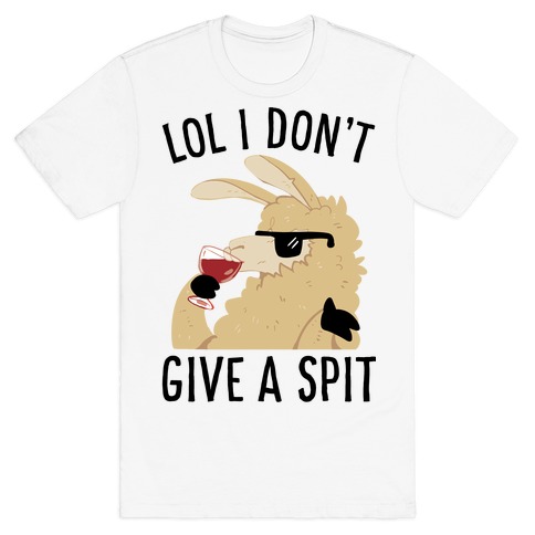 Lol I Don't Give A Spit T-Shirt