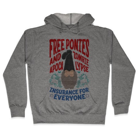 Free ponies and Zombie Apocalypse Insurance for Everyone Hooded Sweatshirt