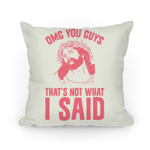 OMG You Guys That's Not What I Said Pillow