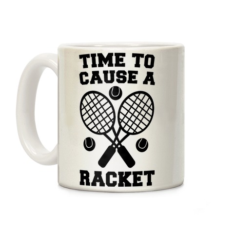 Time to Cause a Racket Coffee Mug