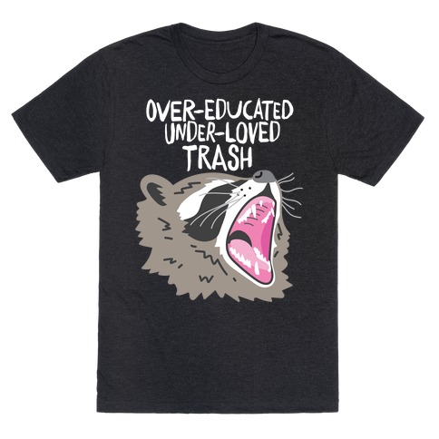 Over-educated Under-loved Trash Raccoon T-Shirt