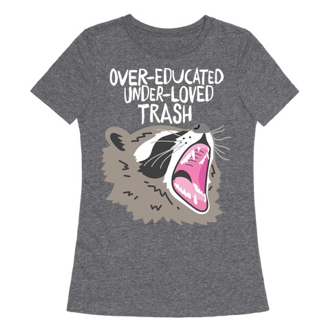Over-educated Under-loved Trash Raccoon Womens T-Shirt