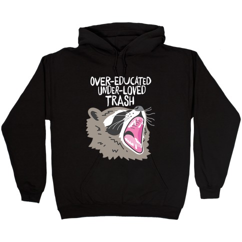Over-educated Under-loved Trash Raccoon Hooded Sweatshirt