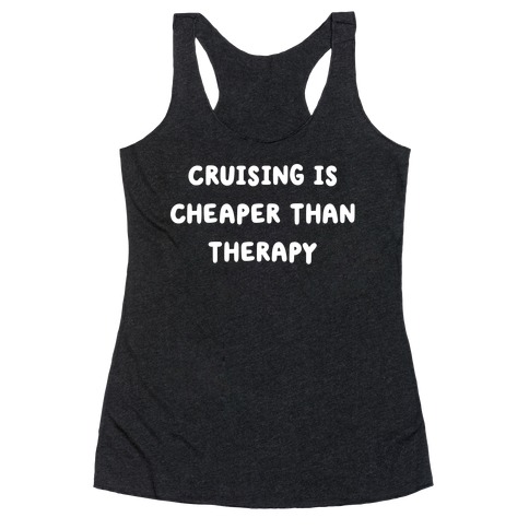 Cruising Is Cheaper Than Therapy Racerback Tank Top