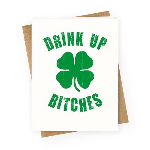 Drink Up Bitches (St. Patrick's Day) Greeting Card