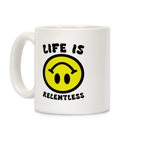 Life is Relentless Smiley Coffee Mug