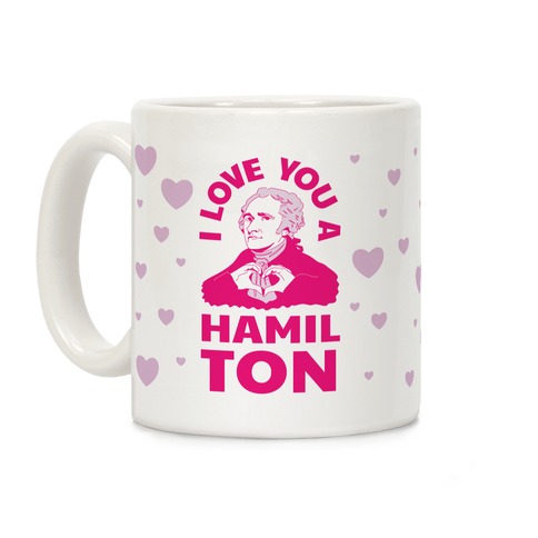 I Love You a Hamil-TON Coffee Mug