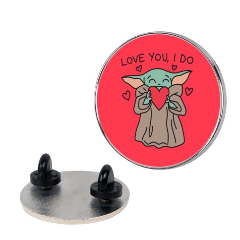 Love You, I Do Baby Yoda Pin