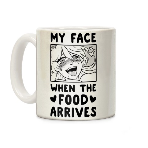 My Face When the Food Arrives Coffee Mug