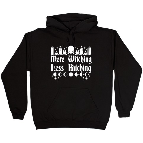 More Witching Less Bitching Hooded Sweatshirt