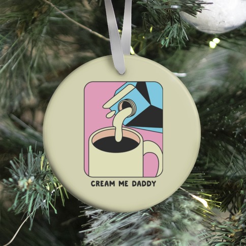 Cream Me Daddy (Coffee) Ornament