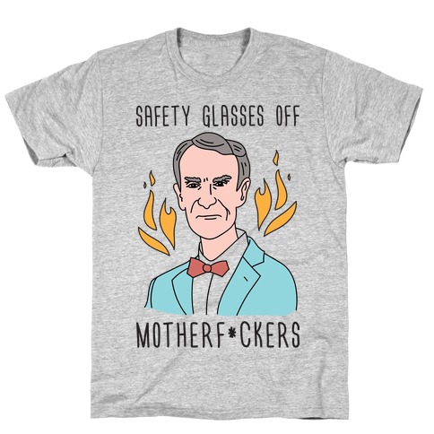Safety Glasses Off Motherf*ckers - Bill Nye T-Shirt