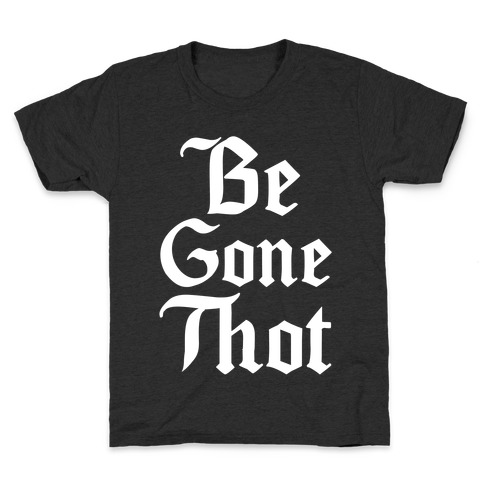 Begone THOT Kids T-Shirt