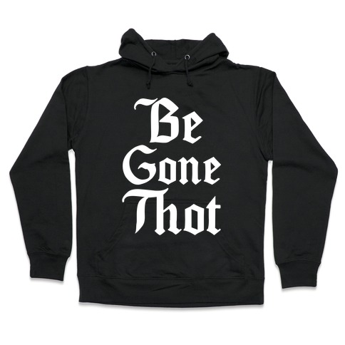 Begone THOT Hooded Sweatshirt