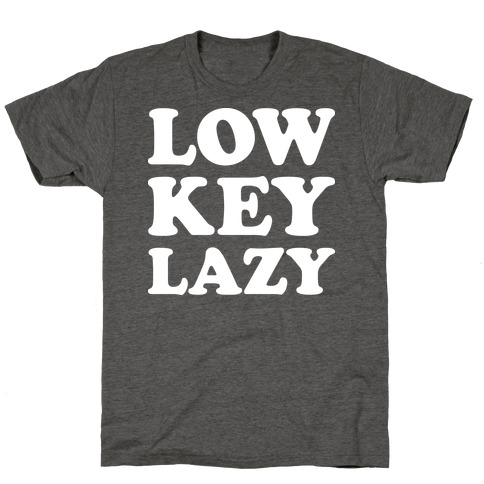Low Key Lazy (White) T-Shirt