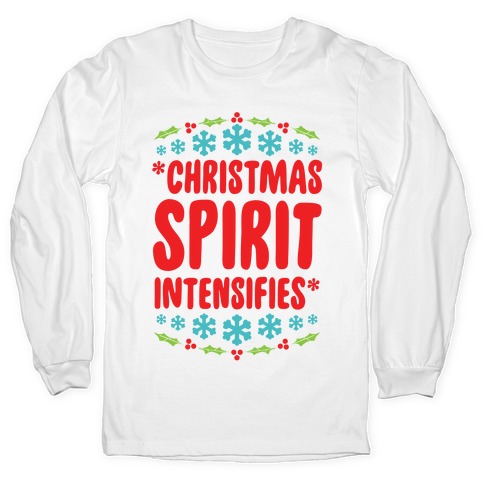 *Christmas Spirit Intensifies* Long Sleeve T-Shirt