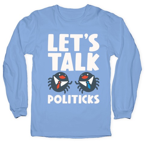 Let's Talk Politicks Parody Long Sleeve T-Shirt