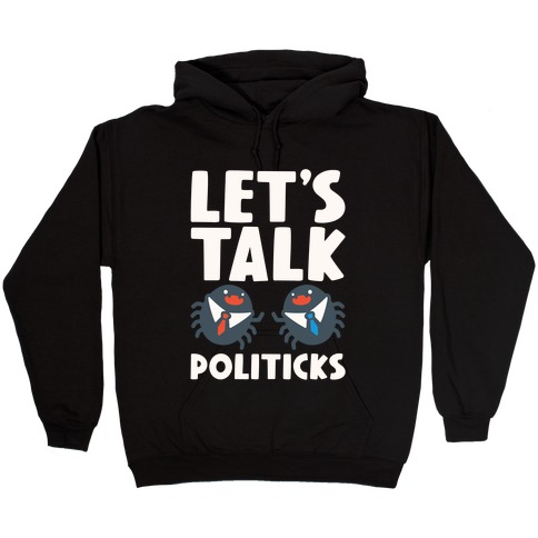 Let's Talk Politicks Parody Hooded Sweatshirt