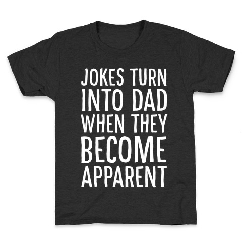 Jokes Turn Into Dad When They Become Apparent Kids T-Shirt