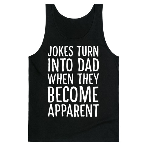 Jokes Turn Into Dad When They Become Apparent Tank Top