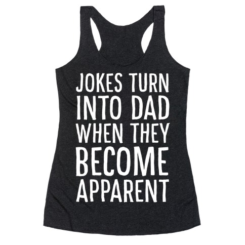 Jokes Turn Into Dad When They Become Apparent Racerback Tank Top