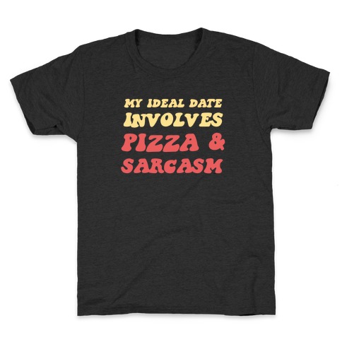 My Ideal Date Involves Pizza And A Sarcastic Sense Of Humor Kids T-Shirt