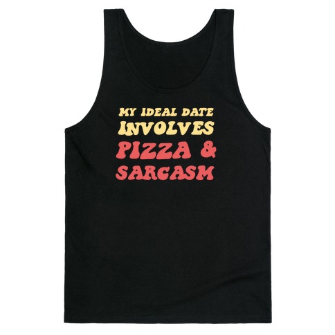 My Ideal Date Involves Pizza And A Sarcastic Sense Of Humor Tank Top