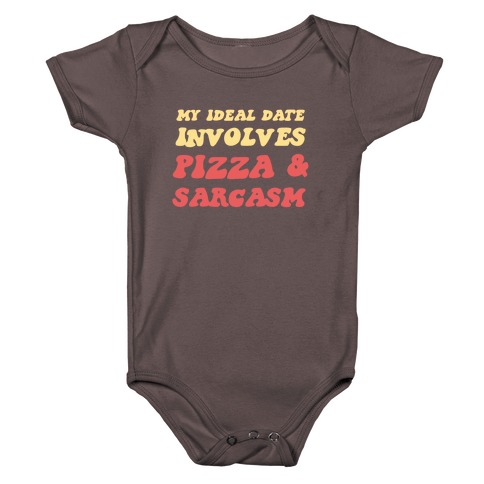 My Ideal Date Involves Pizza And A Sarcastic Sense Of Humor Baby One-Piece
