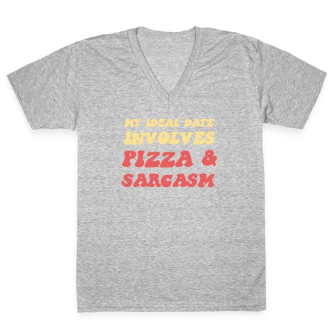 My Ideal Date Involves Pizza And A Sarcastic Sense Of Humor V-Neck Tee Shirt