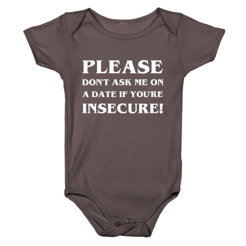 Please Don't Ask Me On A Date If You're Insecure! Baby One-Piece