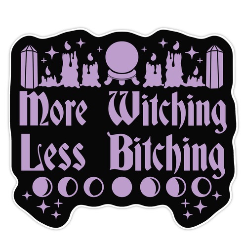 More Witching Less Bitching Die Cut Sticker