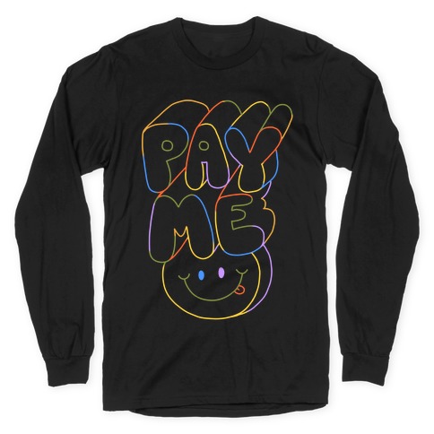 Pay Me Smiley Face Long Sleeve T-Shirt