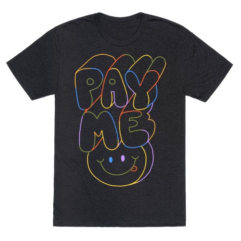 Pay Me Smiley Face T-Shirt