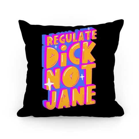 Regulate Dick Not Jane Pillow