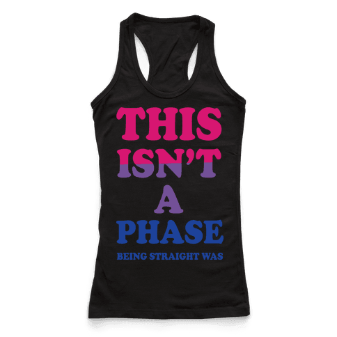 This Isn't A Phase Being Straight Was (Bisexual) - Racerback Tank Tops ...
