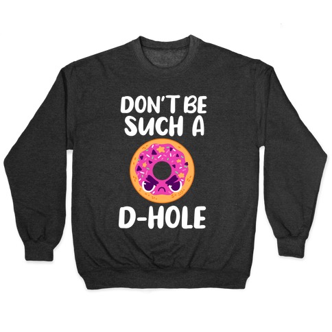 Don't Be Such A D-hole Pullover
