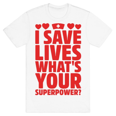 I Save Lives What's Your Superpower T-Shirt