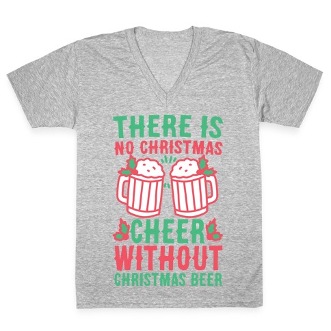 There is No Christmas Cheer Without Christmas Beer V-Neck Tee Shirt