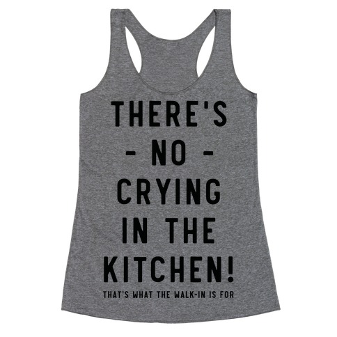 There's No Crying in the Kitchen Racerback Tank Top
