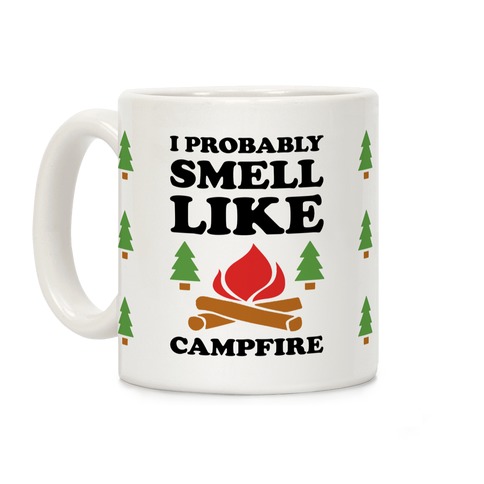 I Probably Smell Like Campfire Coffee Mug