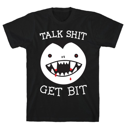 Talk Shit Get Bit T-Shirt