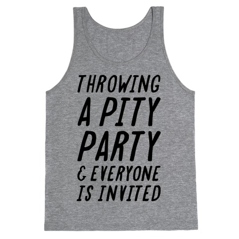 Throwing A Pity Party And Everyone Is Invited Tank Top