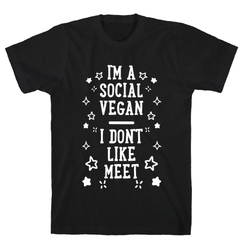 I'm A Social Vegan, I Don't Like Meet T-Shirt
